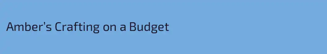 Amber’s Crafting on a Budget